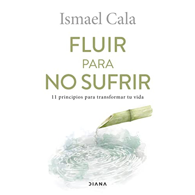 Fluir para no sufrir: 11 principios p/transformar tu vida