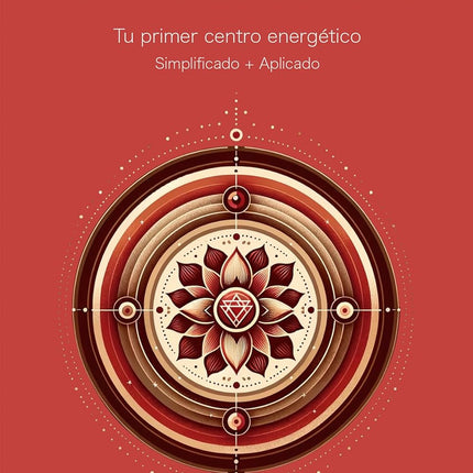 EL CHAKRA RAIZ. TU PRIMER CENTRO ENERGETICO