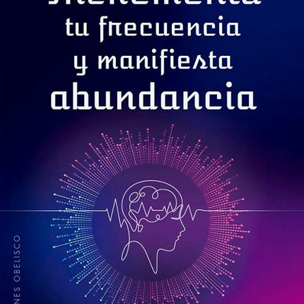 INCREMENTA TU FRECUENCIA Y MANIFIESTA ABUNDAN CIA