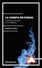 LA CHISPA DE FUEGO. COACHING/MOTIVACION PARA VENDEDORES