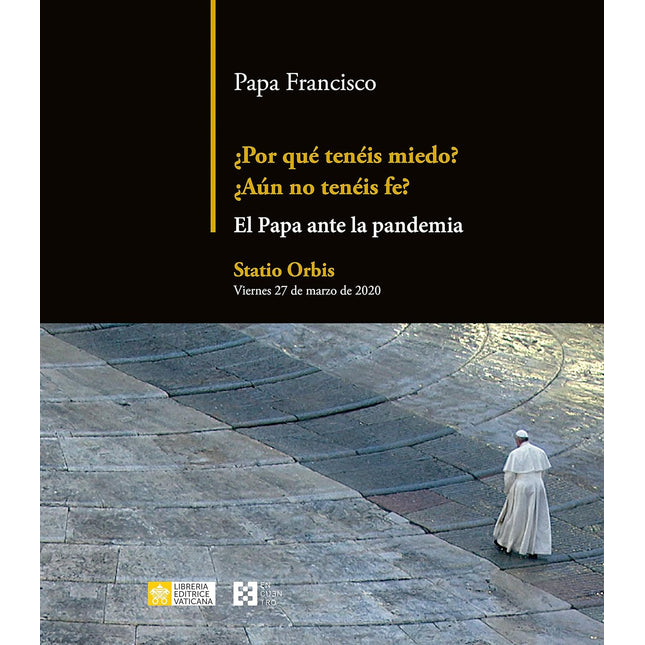 ¿Por qué tenéis miedo? ¿Aún no tenéis fe?: el papá francisco ante la pandemia