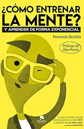 ¿COMO ENTRENAR LA MENTE? Y APRENDER DE FORMA EXPONENCIAL