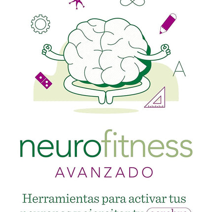 Neurofitness avanzado. Herramientas para activar tus neuronas y ejercitar tu cerebro