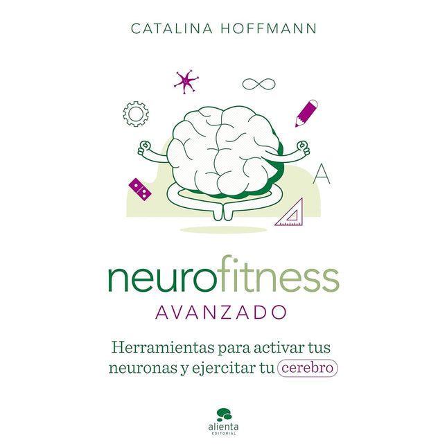 Neurofitness avanzado. Herramientas para activar tus neuronas y ejercitar tu cerebro