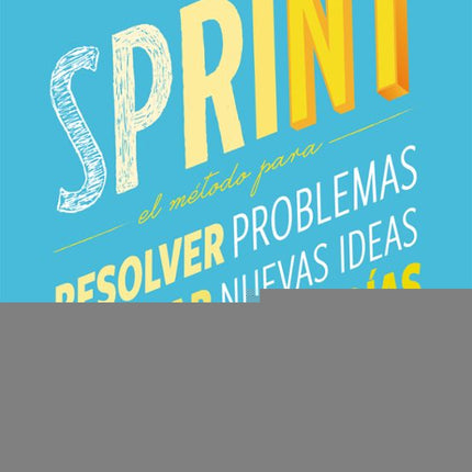 Sprint: método innovador de Google aventures p para conseguir qué cualquier proyecto prospere