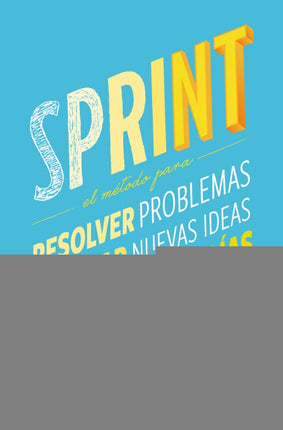 Sprint: método innovador de Google aventures p para conseguir qué cualquier proyecto prospere