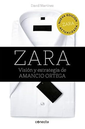 ZARA (ED. ACTUALIZADA): VISION Y ESTRATEGIA DE AMANCIO ORTEGA