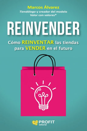 REINVENDER. COMO REINVENTAR LAS TIENDAS PARA VENDER EN EL FUTURO