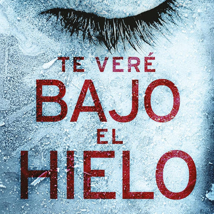 TE VERE BAJO EL HIELO (SERIE ERIKA FOSTER 1)