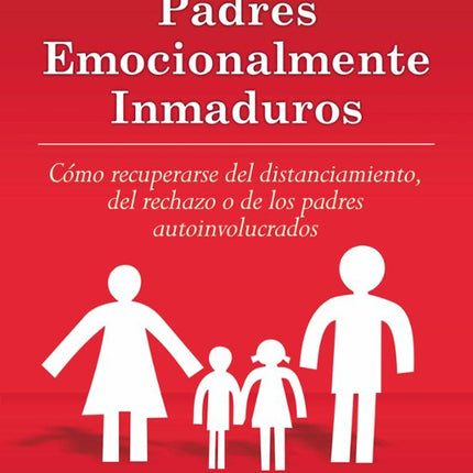 HIJOS ADULTOS DE PADRES EMOCIONALMENTE INMADU ROS