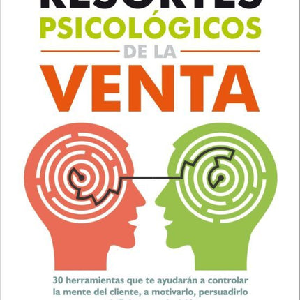 LOS RESORTES PSICOLOGICOS DE LA VENTA: 30 HER RAMIENTAS QUE TE AYUDARAN A CONTROLAR LA MENT