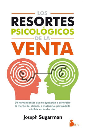 LOS RESORTES PSICOLOGICOS DE LA VENTA: 30 HER RAMIENTAS QUE TE AYUDARAN A CONTROLAR LA MENT