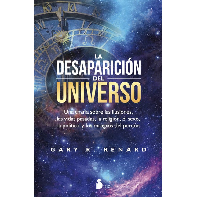 LA DESAPARICION DEL UNIVERSO: UNA CHARLA SOBR E LAS ILUCIONES, LAS VIDAS PASADAS LA RELIGIO