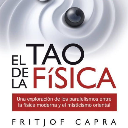 EL TAO DE LA FISICA: UNA EXPLORACION DE LOS P ARELELISMOS ENTRE LA FISICA MODERNA Y EL MIST