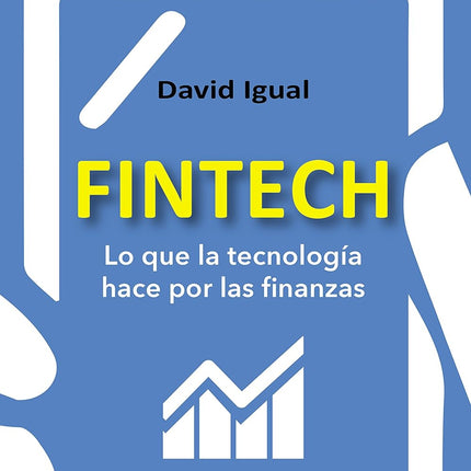 FINTECH. LO QUE LA TECNOLOGIA HACE POR LAS FI NANZAS