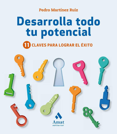 Desarrolla todo tu potencial. 11 claves para lograr el éxito