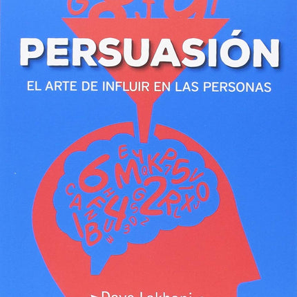 Persuasión. El arte de influir en las personas