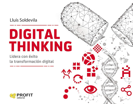 Digital Thinking. Lidera Con Exito La Transformacion Digital
