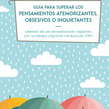 GUIA PARA SUPERAR LOS PENSAMIENTOS ATEMORIZAN TES, OBSESIVOS O INQUIETANTES