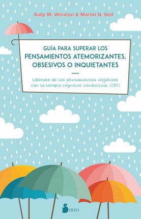 GUIA PARA SUPERAR LOS PENSAMIENTOS ATEMORIZAN TES, OBSESIVOS O INQUIETANTES