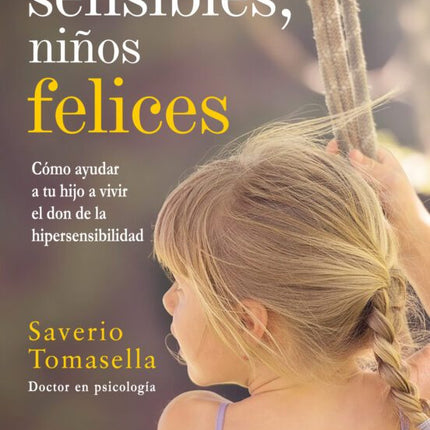 NIÑOS SENSIBLES, NIÑOS FELICES: COMO AYUDAR A TU HIJO A VIVIR EL DON DE LA HIPERSENSIBILIDA