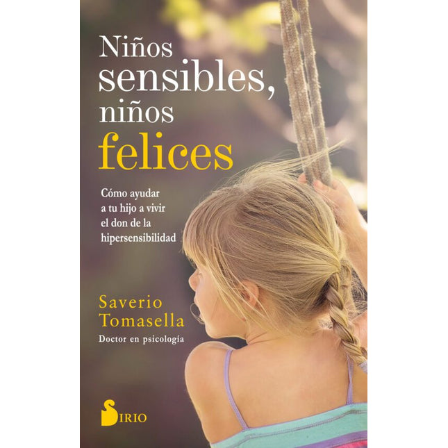 NIÑOS SENSIBLES, NIÑOS FELICES: COMO AYUDAR A TU HIJO A VIVIR EL DON DE LA HIPERSENSIBILIDA