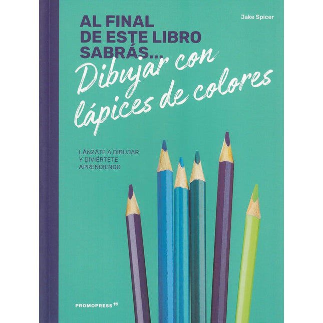 Al final de este libro sabrás dibujar c/lápiz es de colores