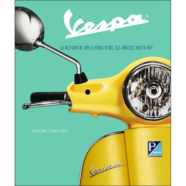 Vespa. La historia de una leyenda desde sus orígenes hasta hoy
