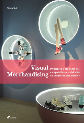 Visual merchandising. Principios/prácticas de escaparatismo y diseño de interiores