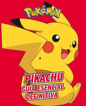 POKEMON. PIKACHU, GUIA ESENCIAL DEFINITIVA