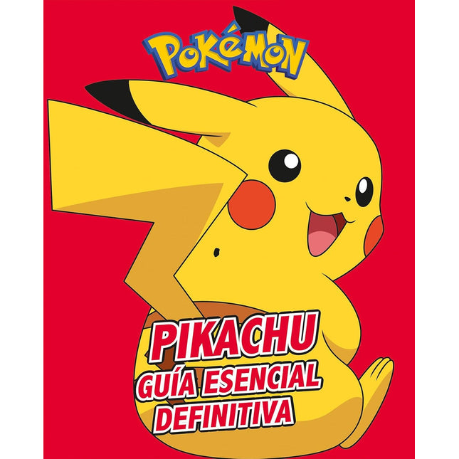 POKEMON. PIKACHU, GUIA ESENCIAL DEFINITIVA