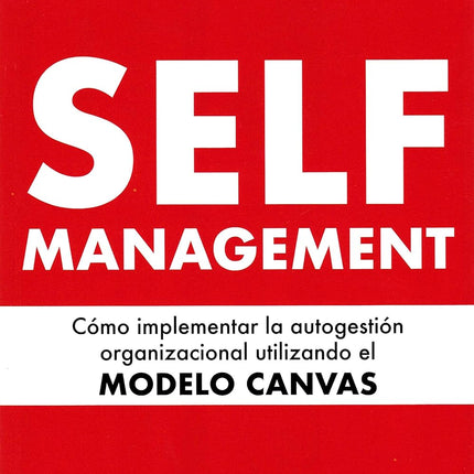 SELF-MANAGEMENT. IMPLEMENTAR LA AUTOGESTIÓN UTILIZANDO EL METODO CANVAS