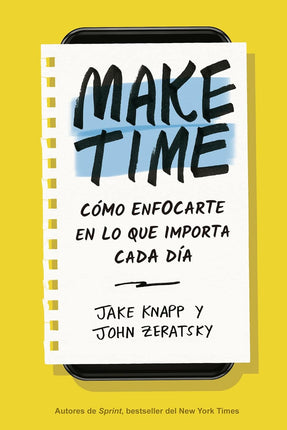 Make time. Cómo enfocarte en lo que importa cada día