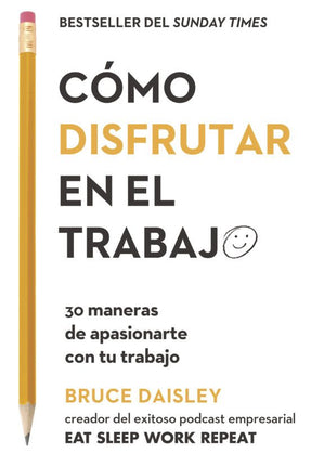 COMO DISFRUTAR EL TRABAJO. 30 MANERAS DE APAS IONARTE CON TU TRABAJO