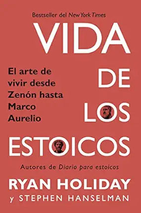 VIDA DE LOS ESTOICOS. EL ARTE DE VIVIR DESDE ZENÓN A MARCO AURELIO