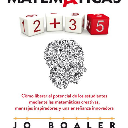 MENTALIDADES MATEMATICAS: COMO LIBERAR EL POT ENCIAÑ DE LOS ESTUDIANTES MEDIANTES LAS MATEM