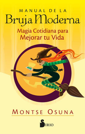 MANUAL DE LA BRUJA MODERNA: MAGIA COTIDIANA - PARA MEJORAR TU VIDA