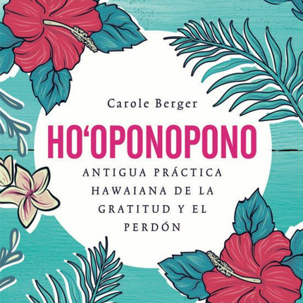HO-OPONOPONO: ANTIGUA PRACTICA HAWAIANA DE LA GRATITUD Y EL PERDON