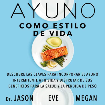 EL AYUNO COMO ESTILO DE VIDA:DESCUBRE LAS CLA VES PARA INCORPORAR EL AYUNO INTERMITENTE