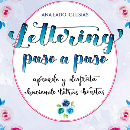 LETTERING PASO A PASO. APRENDE/DISFRUTA HACIE NDO LETRAS BONITAS