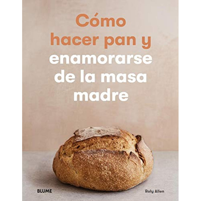 Cómo hacer pan y enamorarse de la masa madre