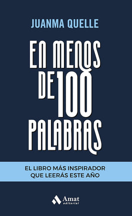 En menos de 100 palabras. Píldoras de inspiración para transformar tu visa