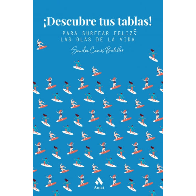 ¡Descubre tus tablas!: para surfear feliz las olas de la vida