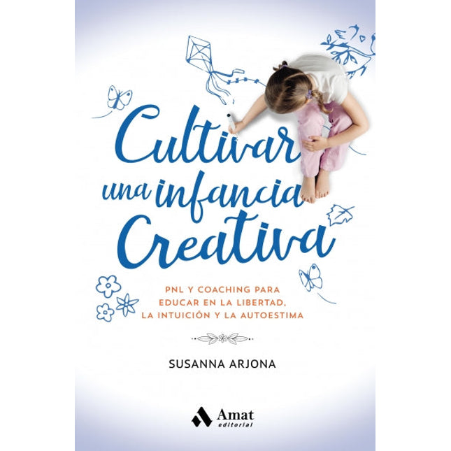 Cultivar una infancia creativa: PNG & coaching para educar en la libertad, la intuición...