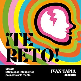 ¡TE RETO! MAS DE 200 JUEGOS INTELIGENTES PARA ACTIVAR LA MENTE