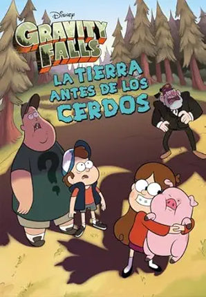 GRAVITY FALLS. LA TIERRA ANTES DE LOS CERDOS