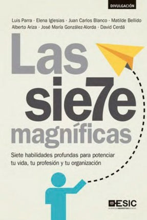 LAS SIETE MAGNIFICAS: SIETE HABILIDADES PROFU NDAS PARA POTENCIAR TU VIDA, TU PROFESION Y