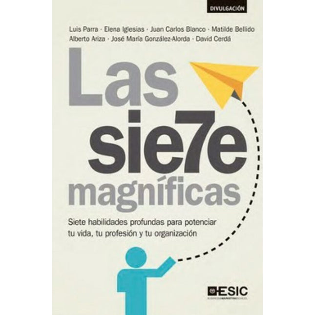 LAS SIETE MAGNIFICAS: SIETE HABILIDADES PROFU NDAS PARA POTENCIAR TU VIDA, TU PROFESION Y