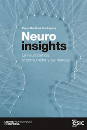 NEUROINSIGHTS: LA NEUROCIENCIA, EL CONSUMIDOR Y LAS MARCAS