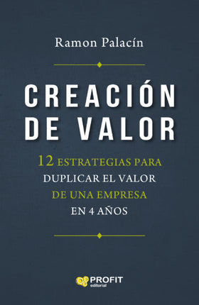 CREACION DE VALOR, 12 ESTRATEGIAS P/DUPLICAR EL VALOR DE UNA EMPRESA